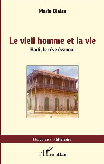 Couverture du livre « Le vieil homme et la vie ; Haïti, le rêve évanoui » de Mario Blaise aux éditions L'harmattan
