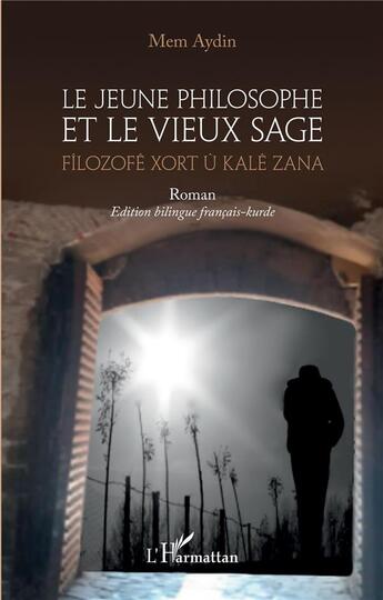 Couverture du livre « Le jeune philosophe et le vieux sage ; fîlozofê xort û kalê zana » de Mem Aydin aux éditions L'harmattan