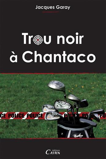 Couverture du livre « Trou noir à Chantaco » de Jacques Garay aux éditions Cairn