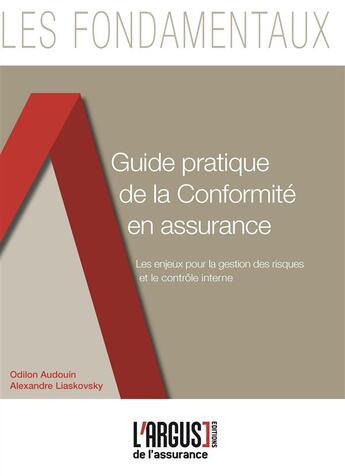 Couverture du livre « Guide pratique de la conformité ; les enjeux pour la gestion des risques et le contrôle interne » de Odilon Audouin et Alexandre Liaskovsky aux éditions L'argus De L'assurance