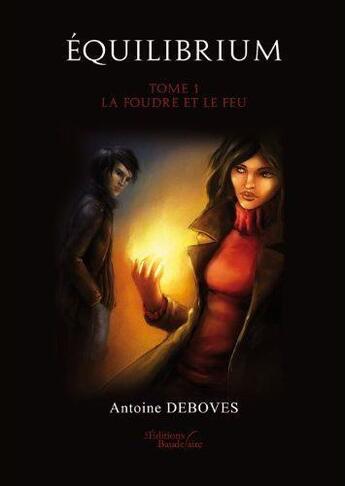 Couverture du livre « Equilibrium t.1 ; la foudre et le feu » de Antoine Deboves aux éditions Baudelaire