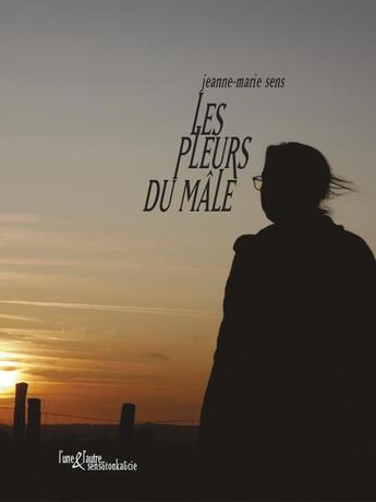 Couverture du livre « Les pleurs du mâle » de Jeanne-Marie Sens aux éditions L'une Et L'autre