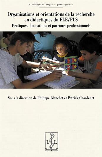 Couverture du livre « Organisations et orientations de la recherche en didactiques du FLE/FLS : Pratiques, formations et parcours professionnels » de Philippe Blanchet aux éditions Lambert-lucas