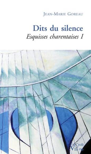 Couverture du livre « Esquisses charentaises t.1 ; dits du silence » de Jean-Marie Goreau aux éditions Croit Vif