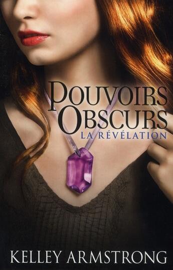 Couverture du livre « Pouvoirs obscurs T.3 ; la révélation » de Kelley Armstrong aux éditions Castelmore