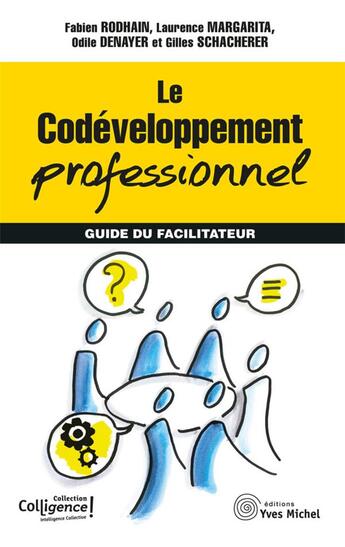 Couverture du livre « Le codéveloppement professionnel ; guide du facilitateur » de Fabien Rodhain et Laurence Margarita et Odile Denayer et Gilles Schacherer aux éditions Yves Michel