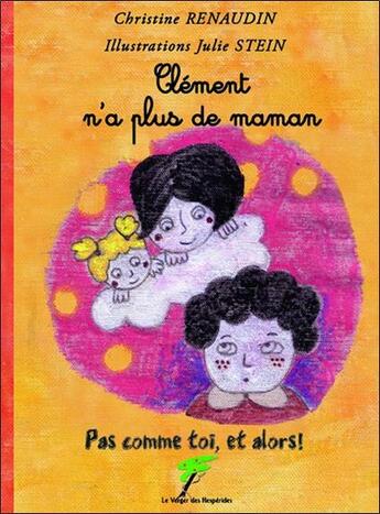 Couverture du livre « Clément n'a plus de maman ; pas comme toi, et alors ! » de Christine Renaudin et Julie Stein aux éditions Le Verger Des Hesperides