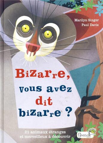 Couverture du livre « Bizarre, vous avez dit bizarre ? ; 21 animaux étranges et merveilleux à découvrir » de Mailyn Singer et Paul Daviz aux éditions Grenouille