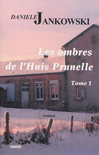 Couverture du livre « Les ombres de l'Huis Prunelle Tome 1 » de Daniele Jankowski aux éditions Gunten