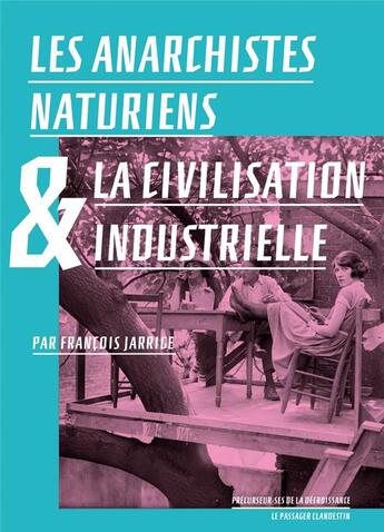 Couverture du livre « Les anarchistes naturiens et la civilisation industrielle » de Francois Jarrige aux éditions Le Passager Clandestin