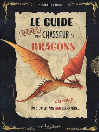 Couverture du livre « Le guide secret d'un chasseur de dragons (mais qui les aime beaucoup quand même) » de Patrick Jezequel et Charline aux éditions Au Bord Des Continents