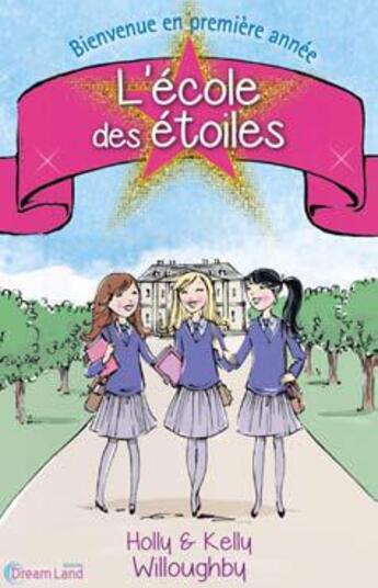 Couverture du livre « L'école des étoiles T.1 ; bienvenue en première année » de Holly Willoughby et Kelly Willoughby aux éditions Dreamland