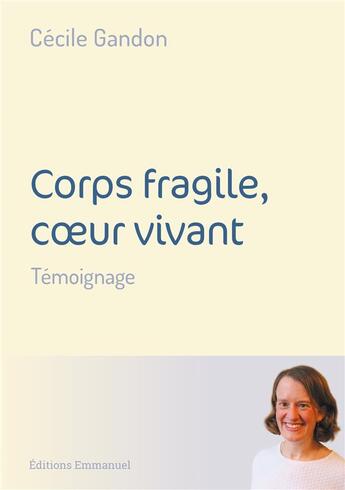 Couverture du livre « Corps fragile, coeur vivant » de Cecile Gandon aux éditions Emmanuel