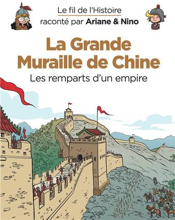 Couverture du livre « Le fil de l'Histoire raconté par Ariane & Nino t.14 : la grande muraille de Chine, les remparts d'un empire » de Fabrice Erre et Sylvain Savoia aux éditions Dupuis Jeunesse