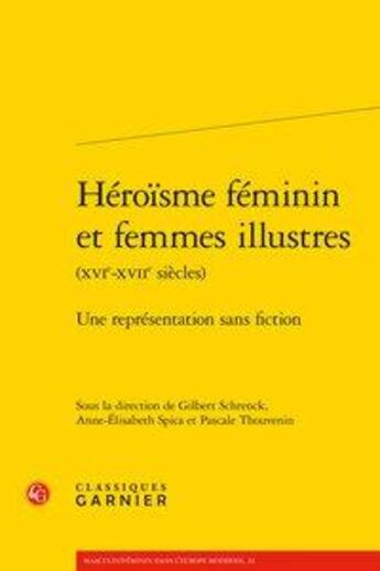 Couverture du livre « Heroisme feminin et femmes illustres (xvie-xviie siecles) - une representation s - une representatio » de  aux éditions Classiques Garnier