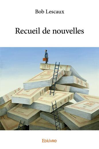 Couverture du livre « Recueil de nouvelles » de Lescaux Bob aux éditions Edilivre