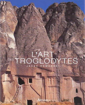 Couverture du livre « L'art des troglodytes - illustrations, couleur » de Jacek Rewerski aux éditions Arthaud