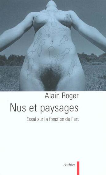 Couverture du livre « Nus et paysages - essai sur la fonction de l'art » de Alain Roger aux éditions Aubier