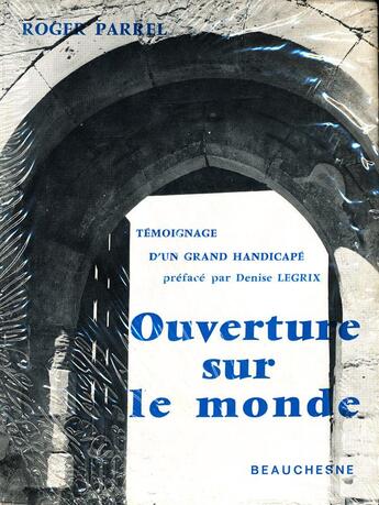 Couverture du livre « Ouverture sur le monde ; témoignage d'un grand handicapé » de Roger Parrel aux éditions Beauchesne