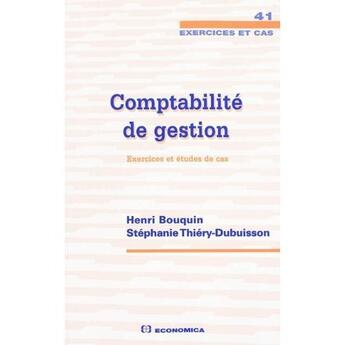 Couverture du livre « Comptabilité de gestion ; exercices et cas » de Stephanie Thiery-Dubuisson et Henri Bouquin aux éditions Economica