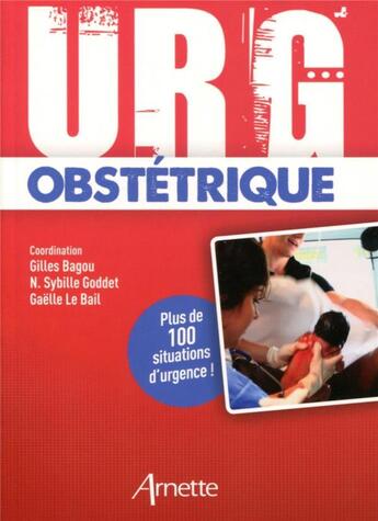 Couverture du livre « URG' : obstétrique : plus de 100 situations d'urgence ! » de Gilles Bagou et Sybille Goddet et Gaelle Le Bail aux éditions Arnette