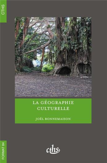 Couverture du livre « La géographie culturelle » de Joel Bonnemaison et Maud Lasseur et Christel Thibault aux éditions Cths Edition