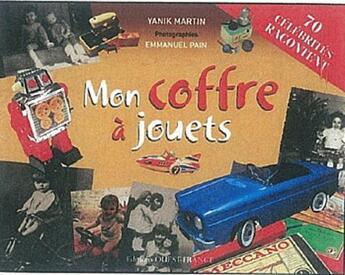 Couverture du livre « Mon coffre à jouets ; 70 célébrités racontent » de Yanik Martin et Emmanuel Pain aux éditions Ouest France