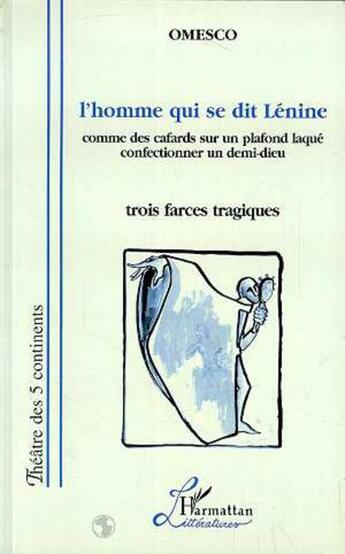 Couverture du livre « L'homme qui se dit lenine - comme des cafards sur un plafond laque - confectionner un demi-dieu (tro » de Ion Omesco aux éditions L'harmattan