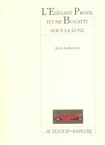 Couverture du livre « L'elegant profil d'une bugatti sous la lune » de Jean Audureau aux éditions Actes Sud