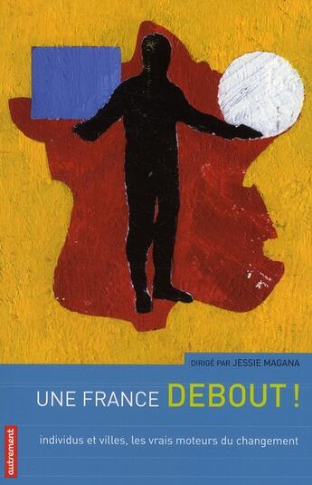 Couverture du livre « Une France debout ! individus et villes, les vrais moteurs du changement » de Jessie Magana aux éditions Autrement