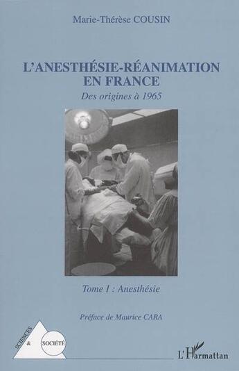 Couverture du livre « L'anesthesie-reanimation en france - vol01 - des origines a 1965 - tome i : anesthesie » de Marie-Therese Cousin aux éditions L'harmattan