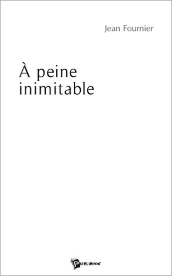 Couverture du livre « À peine inimitable » de Henri Fournier aux éditions Publibook