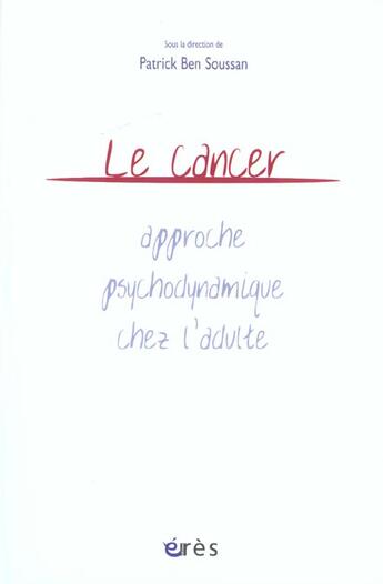 Couverture du livre « Le cancer - approche psychodynamique chez l'adulte » de Patrick Ben Soussan aux éditions Eres