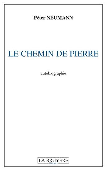 Couverture du livre « Le chemin de Pierre » de Pierre Neumann aux éditions La Bruyere