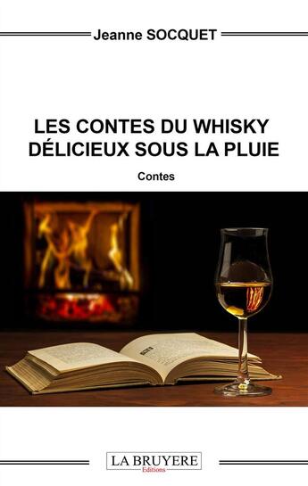 Couverture du livre « Les contes du whisky délicieux sous la pluie » de Jeanne Socquet aux éditions La Bruyere