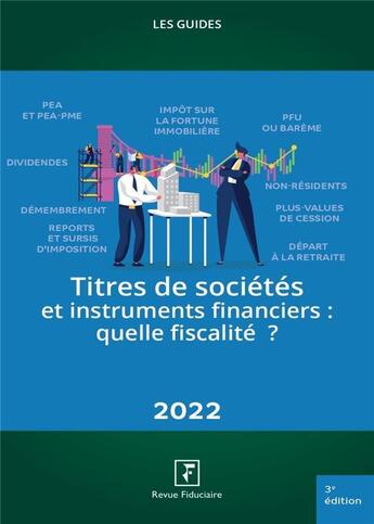 Couverture du livre « Les guides RF ; titres de sociétés et instruments financiers : quelle fiscalité ? (édition 2022) » de Collectif Groupe Revue Fiduciaire aux éditions Revue Fiduciaire