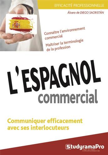 Couverture du livre « L'espagnol commercial ; communiquer efficacement avec ses interlocuteurs » de Alvaro De Diego Sacristan aux éditions Studyrama