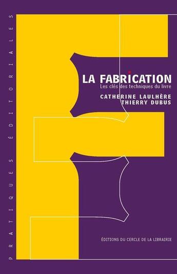 Couverture du livre « La fabrication ; les clés techniques du livre » de Catherine Laulhere-Vigneau et Thierry Dubus aux éditions Electre