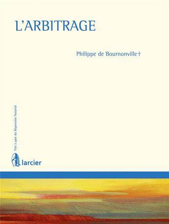 Couverture du livre « L'arbitrage » de Philippe De Bournonville aux éditions Larcier