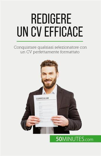 Couverture du livre « Redigere un CV efficace : Conquistare qualsiasi selezionatore con un CV perfettamente formattato » de Pierre Latour aux éditions 50minutes.com