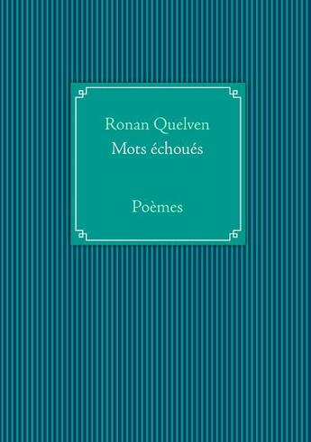 Couverture du livre « Mots échoués : poèmes » de Ronan Quelven aux éditions Books On Demand