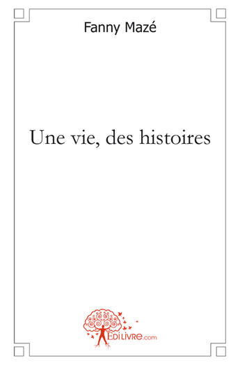 Couverture du livre « Une vie, des histoires » de Fanny Maze aux éditions Edilivre