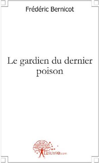 Couverture du livre « Le gardien du dernier poison » de Frederic Bernicot aux éditions Edilivre