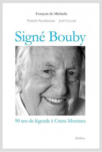 Couverture du livre « Signé Bouby ; 90 ans de légendes à Crans-Montana » de Patrick Nordmann et Joel Cerutti et Francois De Michielis aux éditions Slatkine