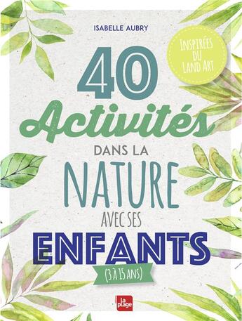Couverture du livre « 40 activités dans la nature avec ses enfants (3 à 15 ans) » de Isabelle Aubry aux éditions La Plage