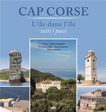 Couverture du livre « Cap Corse ; l'île dans l'île ; tutti i paesi » de Carlu Castellani et Paul Casanova et Tibere Medori aux éditions Aedis