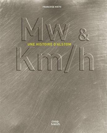 Couverture du livre « Mw & km/h ; une histoire d'Alstom » de Francoise Nieto aux éditions Coop Breizh