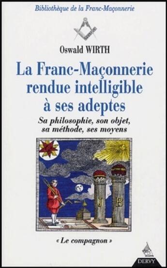 Couverture du livre « La franc-maconnerie rendue intelligible a ses ad eptes - sa philosophie, son objet, sa methode - t2 » de Oswald Wirth aux éditions Dervy