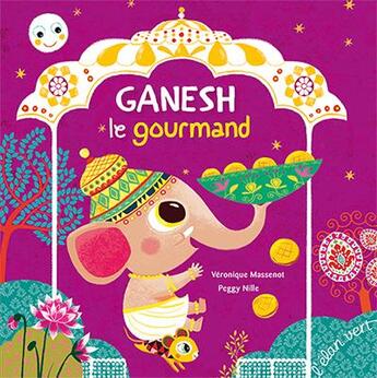 Couverture du livre « Ganesh le gourmand » de Veronique Massenot et Peggy Nille aux éditions Elan Vert