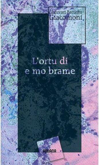 Couverture du livre « L'ortu di e mo brame » de Ghjuvan Battista Giacomoni aux éditions Albiana